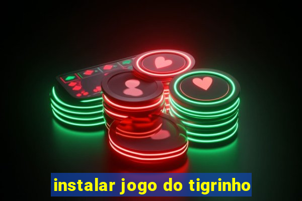 instalar jogo do tigrinho